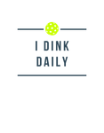 Pickle Ball - I Dink Daily